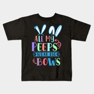 All My Peeps Wear Big Bows, Happy Easter gift, Easter Bunny Gift, Easter Gift For Woman, Easter Gift For Kids, Carrot gift, Easter Family Gift, Easter Day, Easter Matching. Kids T-Shirt